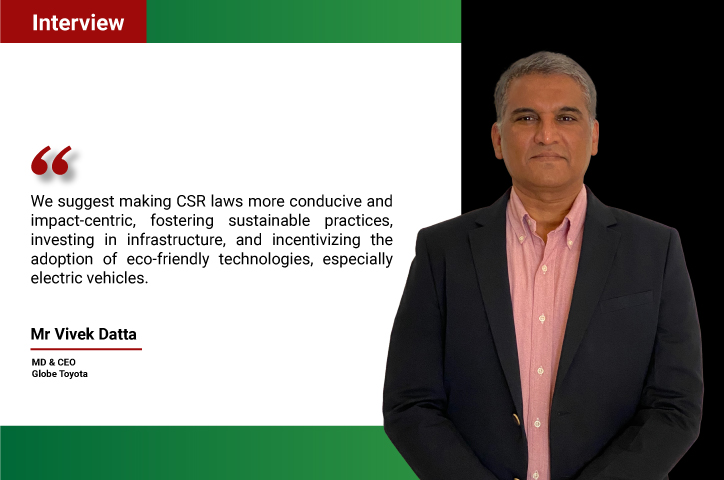 Interview with Vivek Datta, MD & CEO of Globe Toyota: “CSR laws should foster sustainable practices, incentivise adoption of eco-friendly technologies”